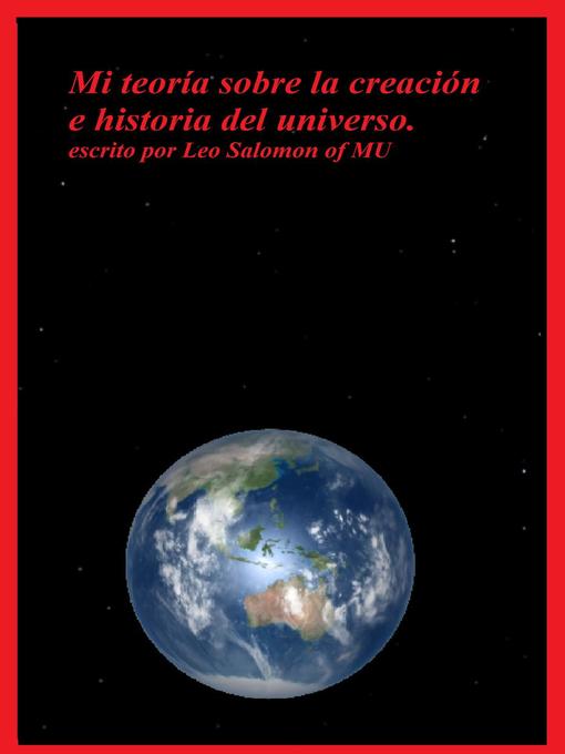 Title details for Mi teoría sobre la creación e historia del universo by Leo Salomon of Mu - Available